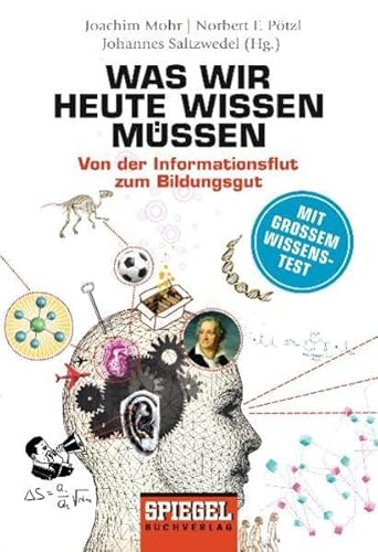 Was wir heute wissen müssen: Von der Informationsflut zum Bildungsgut. - Mohr, Joachim, Norbert F. Pötzl und Johannes Saltzwedel