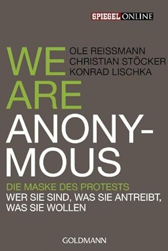 Beispielbild fr We are Anonymous : die Maske des Protests ; wer sie sind, was sie antreibt, was sie wollen. Ole Reimann ; Christian Stcker ; Konrad Lischka / Goldmann ; 10240; Spiegel online zum Verkauf von Versandantiquariat Schfer