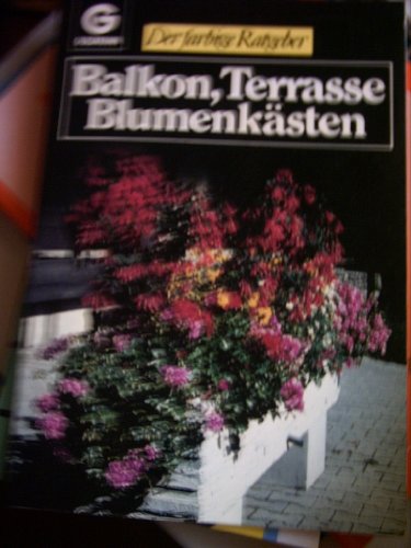 Balkon, Terrasse, Blumenkästen Goldmann. Der farbige Ratgeber 10258.