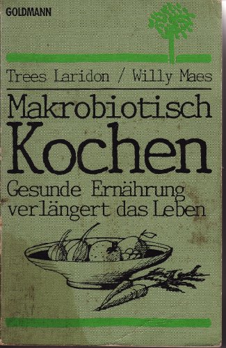 Makrobiotisch kochen. Gesunde Ernährung verlängert das Leben. Aus dem Niederländischen von Hildegard Höhr. Zeichnungen: Cecile van Driessche. Mit einem Register. Originaltitel: Makrobiotisch koken. - (=Goldmann 10301). - Laridon, Trees und Willy Maes