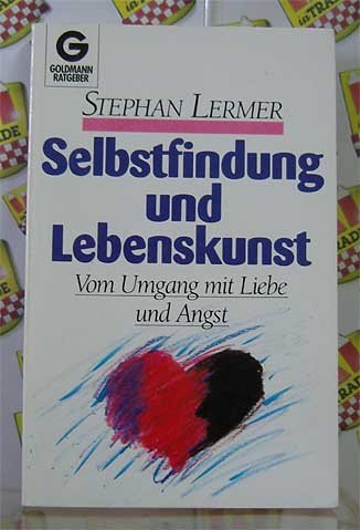 Selbstfindung und Lebenskunst. Vom Umgang mit Liebe und Angst