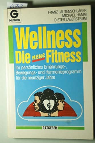 Beispielbild fr Wellness, die neue Fitness : Ihr persnliches Ernhrungsprogramm, Bewegungsprogramm und Harmonieprogramm fr die neunziger Jahre zum Verkauf von Harle-Buch, Kallbach