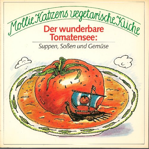 Katzen, Mollie: Mollie Katzens vegetarische Küche. - München : Goldmann Der wunderbare Tomatensee...