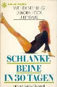 Schlanke Beine in 30[dreißig] Tagen. Wendy Stehling, Deborah Cox, Julie Davis. [Aus d. Amerikan. ...