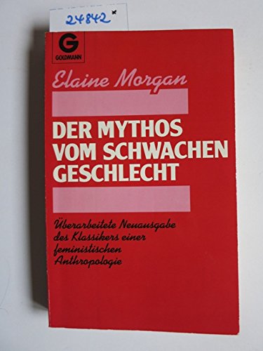 Der Mythos vom schwachen Geschlecht. Goldmann ; 11457 - Morgan, Elaine
