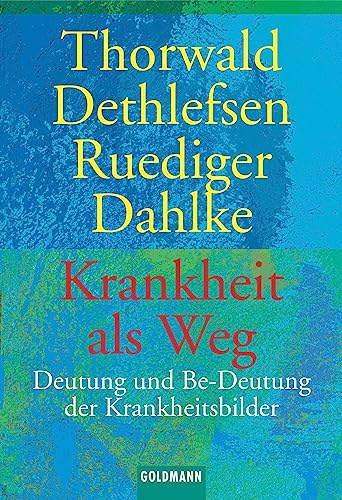 Krankheit als Weg. Deutung und Be-deutung der Krankheitsbilder. Thorwald Dethlefsen ; Rüdiger Dahlke / Goldmann ; 11472 - Dethlefsen, Thorwald und Rüdiger Dahlke