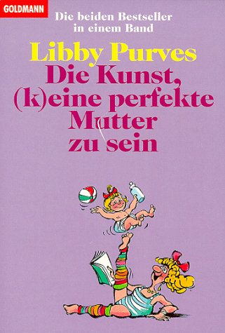 9783442116171: Die Kunst, (k)eine perfekte Mutter zu sein