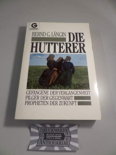 Stock image for Die Hutterer : Gefangene der Vergangenheit, Pilger der Gegenwart, Propheten der Zukunft. for sale by BBB-Internetbuchantiquariat