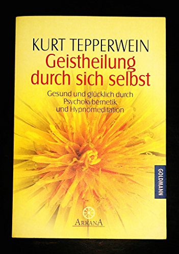 Beispielbild fr Geistheilung durch sich selbst. Gesund und glcklich durch Psychokybernetik und Hypnomeditation. zum Verkauf von medimops