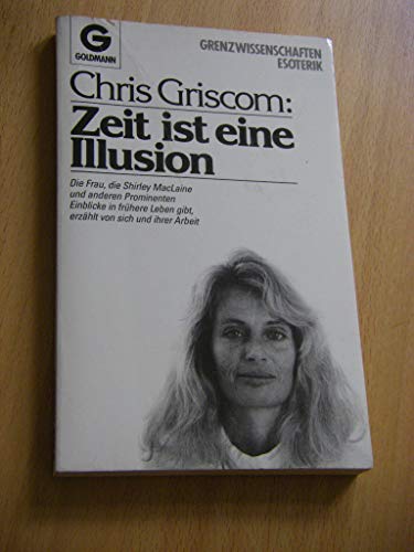 9783442117871: Zeit ist eine Illusion: Chris Griscom erzahlt uber ihr Leben und ihre Arbeit (Goldmann Esoterik) (German Edition)