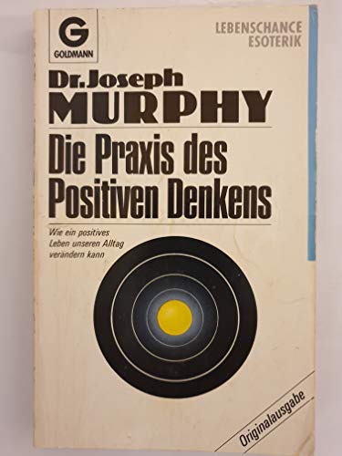 Beispielbild fr Die Praxis des Positiven Denkens. Ein Dr. Joseph Murphy-Lesebuch. Zusammengestellt von Michael Grden zum Verkauf von Versandantiquariat Dirk Buchholz