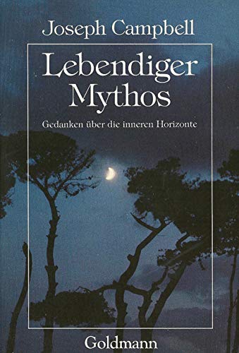 Lebendiger Mythos : Gedanken über d. inneren Horizonte. [Aus d. Engl. übers. von Hans Möhring] / Goldmann ; 12023 - Campbell, Joseph