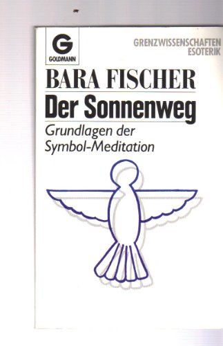 Stock image for Der Sonnenweg : Grundlagen der Symbol-Meditation. Bara Fischer / Goldmann ; 12071 : Grenzwissenschaften Esoterik for sale by Versandantiquariat Schfer