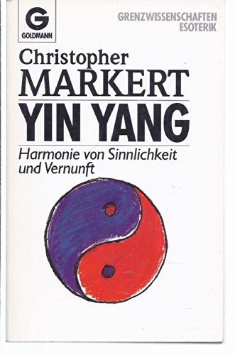 Beispielbild fr Yin Yang: Harmonie von Sinnlichkeit und Vernunft zum Verkauf von Kultgut