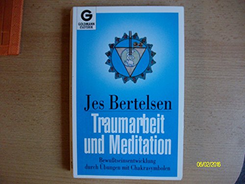 Traumarbeit und Meditation. Bewußtseinsentwicklung durch Übungen mit Chakrasymbolen