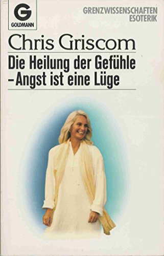 Stock image for Die Heilung der Gefhle. Angst ist eine Lge. ( Grenzwissenschaften/ Esoterik). for sale by GF Books, Inc.