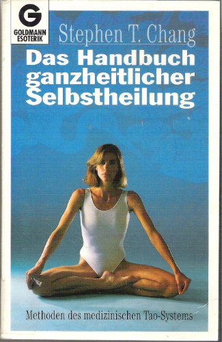 Stock image for Das Handbuch ganzheitlicher Selbstheilung. (Esoterik). Methoden des medizinischen Tao- Systems. ( Esoterik). for sale by medimops