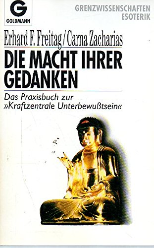 Beispielbild fr Die Macht Ihrer Gedanken : d. Praxisbuch zur "Kraftzentrale Unterbewusstsein" / Erhard F. Freitag ; Carna Zacharias. zum Verkauf von Antiquariat + Buchhandlung Bcher-Quell