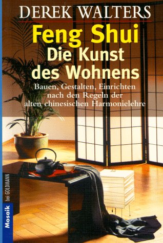 Feng-Shui. Die Kunst des Wohnens. Bauen, Gestalten, Einrichten nach den Regeln der alten chinesis...