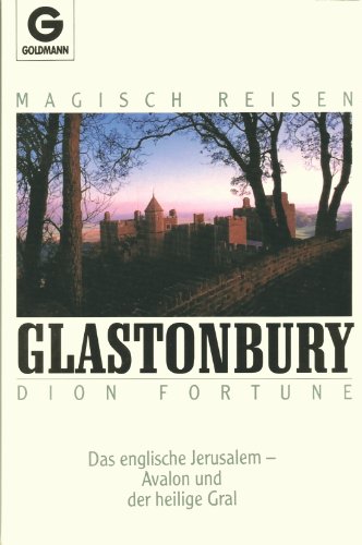 Magisch reisen: Glastonbury. Das englische Jerusalem - Avalon und der heilige Gral. - Fortune, Dion