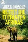 Rettet die Elefanten Afrikas. - B. [Hrsg.] Dröscher, Vitus