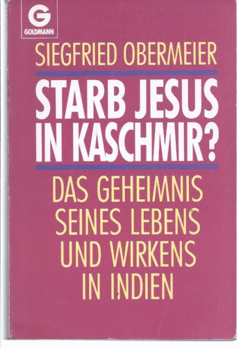 Starb Jesus in Kaschmir? Das Geheimnis seines Lebens und Wirkens in Indien.