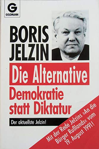 Beispielbild fr Die Alternative: Demokratie statt Diktatur [Perfect Paperback] Boris Jelzin and V. Kusawljow zum Verkauf von tomsshop.eu