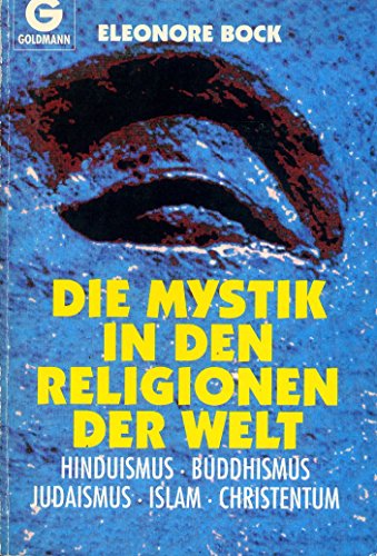 Die Mystik in den Religionen der Welt. Hinduismus - Buddhismus - Judaismus - Islam - Christentum.