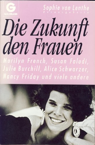 Beispielbild fr Die Zukunft den Frauen / Sophie von Lenthe, Hrsg. Marilyn French . zum Verkauf von Versandantiquariat Buchegger