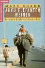 Stock image for Auch Elefanten weinen. Auf den Dickhutern durch Indien. for sale by medimops