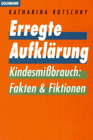 Beispielbild fr Erregte Aufklrung. Kindesmibrauch: Fakten und Fiktionen. zum Verkauf von medimops