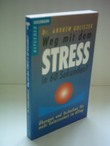 Weg mit dem Streß in 60 Sekunden! : Übungen und Techniken für mehr Gelassenheit im Alltag - Goliszek, Andrew