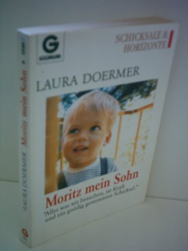 Moritz, mein Sohn: Alles was wir brauchen, ist Kraft und ein gnädig gestimmtes Schicksal - Doermer, Laura