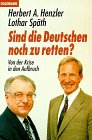 Beispielbild fr Sind die Deutschen noch zu retten? Henzler, Herbert A. and Späth, Lothar zum Verkauf von tomsshop.eu