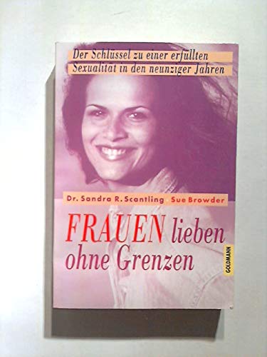 Beispielbild fr Frauen lieben ohne Grenzen. Der Schlssel zu einer erfllten Sexualitt in den neunziger Jahren. Aus d. Amerik von Hans-Joachim Maass. Goldmann-TB 12595. zum Verkauf von Antiquariat im Lenninger Tal