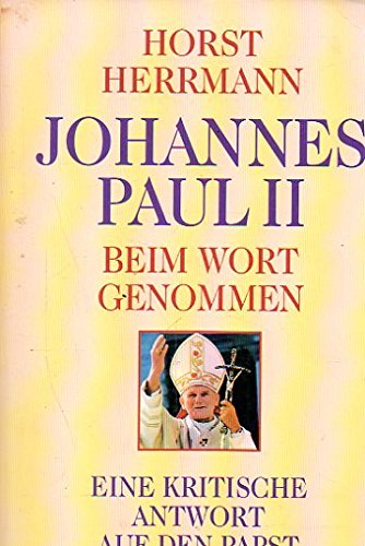 Johannes Paul II. beim Wort genommen. Eine kritische Antwort auf den Papst.