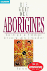 Beispielbild fr Die Welt der Aborigines. Das Lexikon zur Mythologie der australischen Ureinwohner. zum Verkauf von medimops