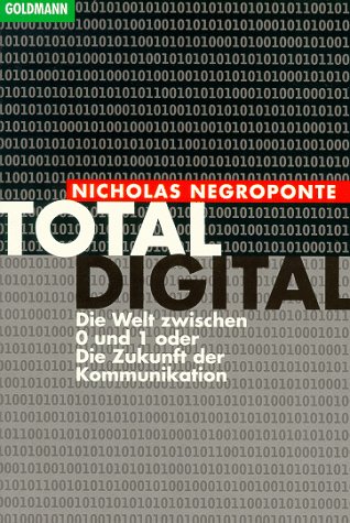 Stock image for Total digital. Die Welt zwischen 0 und 1 oder Die Zukunft der Kommunikation for sale by medimops