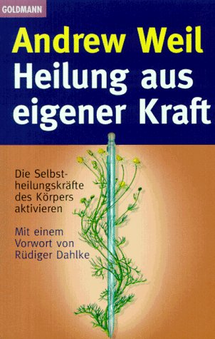 Heilung aus eigener Kraft : die Selbstheilungskräfte des Körpers aktivieren. Aus dem Amerikan. vo...