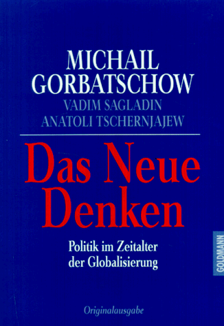 Das Neue Denken - Politik im Zeitalter der Globalisierung Aus dem Russischen übersetzt von Helmut...