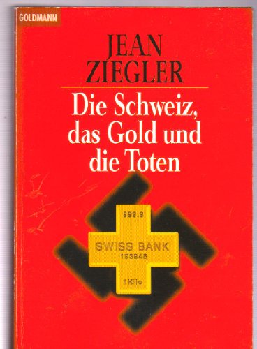 Die Schweiz, das Gold und die Toten / Jean Ziegler