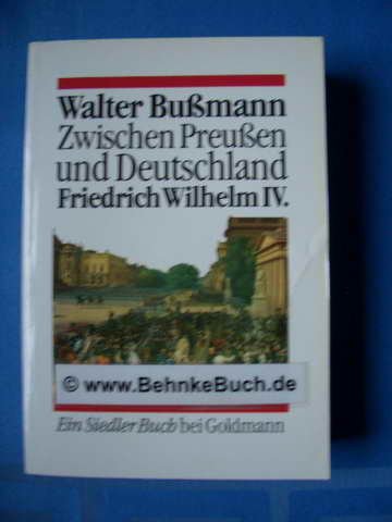 Beispielbild fr Zwischen Preuen und Deutschland. Friedrich Wilhelm IV. Eine Biographie zum Verkauf von medimops