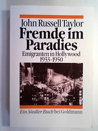 Fremde im Paradies : Emigranten in Hollywood 1933 - 1950. John Russell Taylor. Aus dem Engl. von Wilfried Sczepan / Goldmann ; 12854 : Ein Siedler-Buch bei Goldmann - Taylor, John Russell (Verfasser)