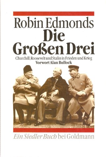 Die Großen Drei. Churchill, Roosevelt und Stalin in Frieden und Krieg. - Edmonds, Robin