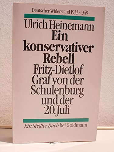 Ein konservativer Rebell- Fritz-Dietlof Graf von der Schulenburg und der 20. Juli