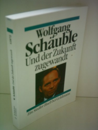 Beispielbild fr Und der Zukunft zugewandt. Wolfgang Schuble / Goldmann ; 12872 : Ein Siedler-Buch bei Goldmann zum Verkauf von Antiquariat Johannes Hauschild