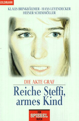 Reiche Steffi, armes Kind : die Akte Graf. Aktualis. u. erg. Taschenbuchausg. - Brinkbäumer, Klaus, Hans Leyendecker und Heiner Schimmöller