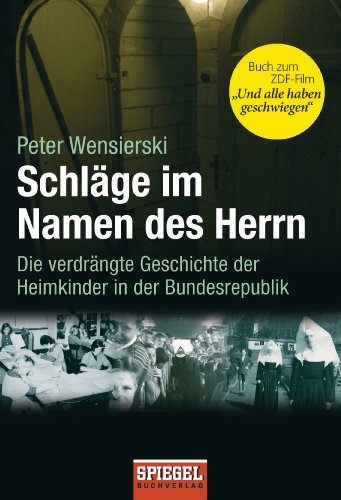 SCHLÄGE IM NAMEN DES HERRN. die verdrängte Geschichte der Heimkinder in der Bundesrepublik - Wensierski, Peter