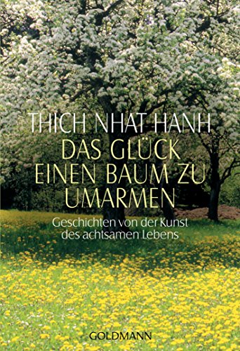 Das Glück, einen Baum zu umarmen. Geschichten von der Kunst des achtsamen Lebens