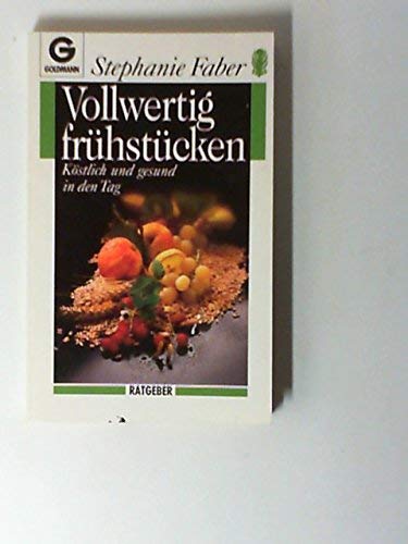 Beispielbild fr Vollwertig frhstcken: kstlich und gesund in den Tag (Goldmann Ratgeber) zum Verkauf von Versandantiquariat Felix Mcke